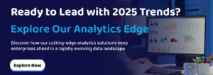 Ready to Lead with 2025 Trends? Explore Our Analytics Edge