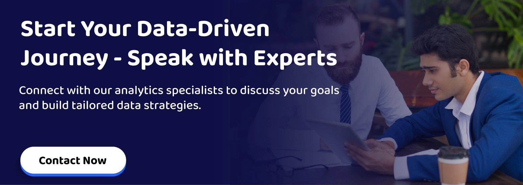 Start Your Data-Driven Journey - Speak with Experts